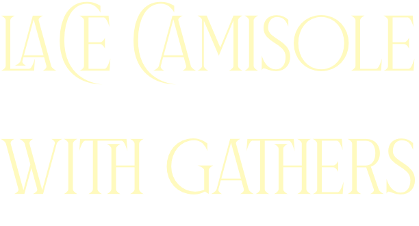 LACE CAMISOLE WITH GATHERS